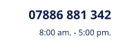 07886 881 342 8:00 am. - 5:00 pm.