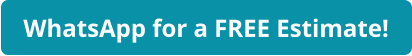 WhatsApp for a FREE Estimate!