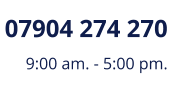 07904 274 270 9:00 am. - 5:00 pm.